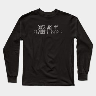 dogs are my favorite people Funny Long Sleeve T-Shirt